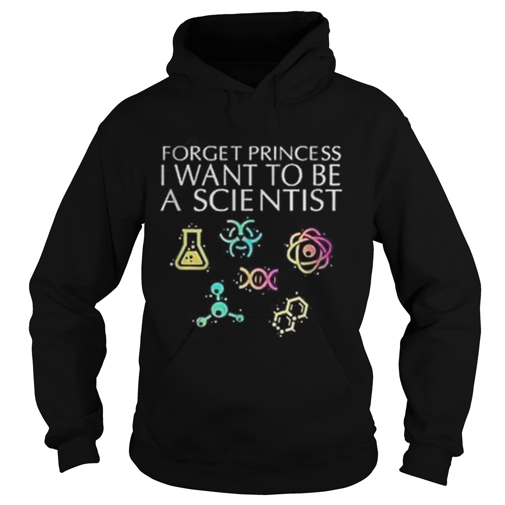 Forget princess I want to be a scientist Hoodie