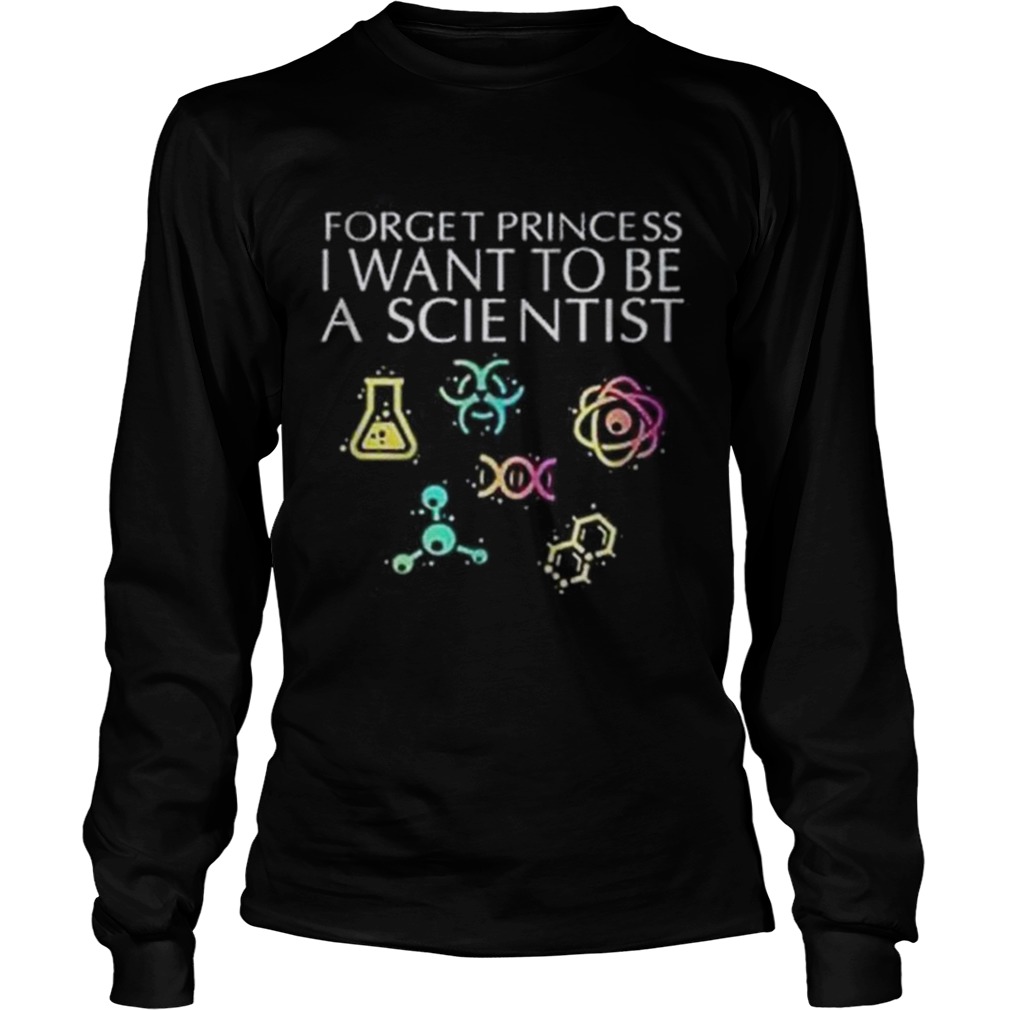 Forget princess I want to be a scientist Long Sleeve