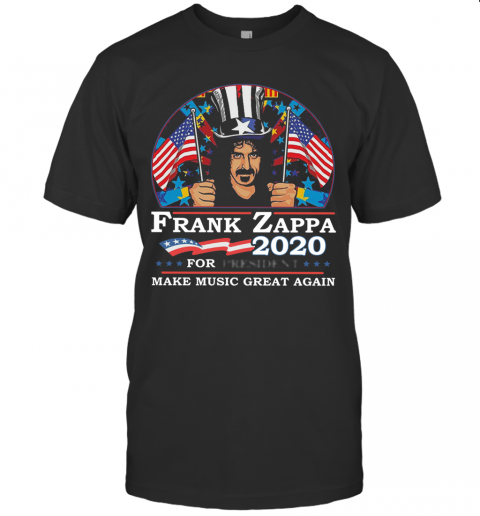 Frank Zappa 2020 For President Make Music Great Again T-Shirt