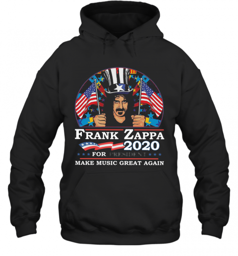 Frank Zappa 2020 For President Make Music Great Again T-Shirt Unisex Hoodie
