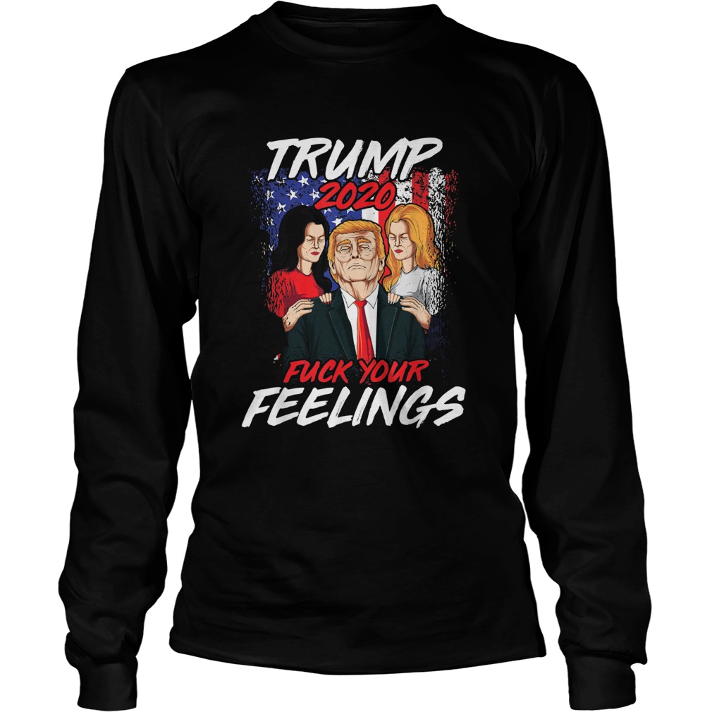 Fuck Your Feelings Donald Trump Long Sleeve