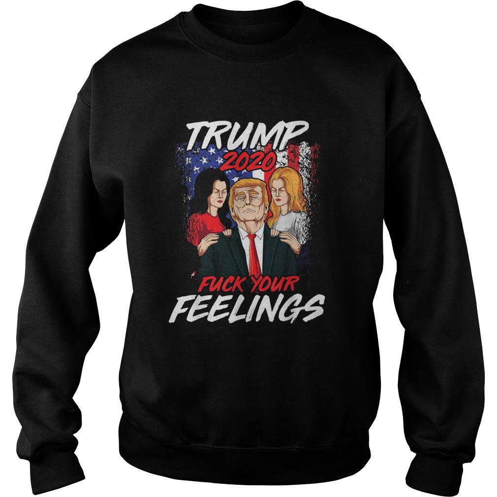 Fuck Your Feelings Donald Trump Sweatshirt