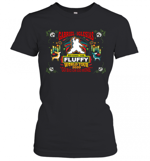Gabriel Iglesias Beyond The Fluffy World Tour 2020 Go Big Or Go Home T-Shirt Classic Women's T-shirt
