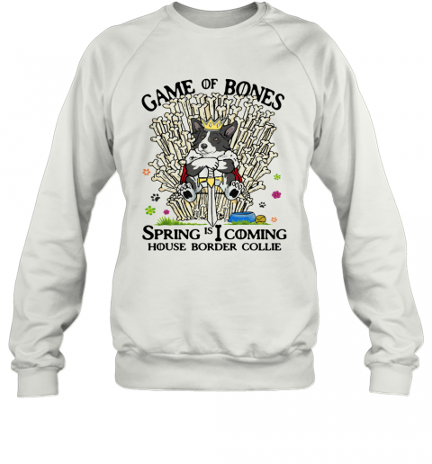 Game Of Bones Spring Is Coming House Border Collie T-Shirt Unisex Sweatshirt