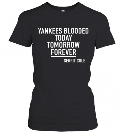 Gerrit Cole Yankees Blooded Today Tomorrow Forever T-Shirt Classic Women's T-shirt