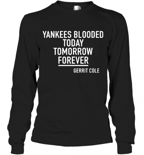 Gerrit Cole Yankees Blooded Today Tomorrow Forever T-Shirt Long Sleeved T-shirt 