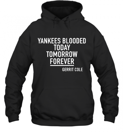 Gerrit Cole Yankees Blooded Today Tomorrow Forever T-Shirt Unisex Hoodie