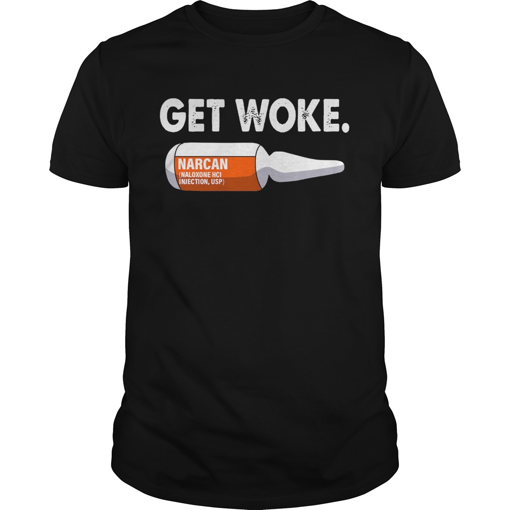 Get Woke Narcan Drug shirt