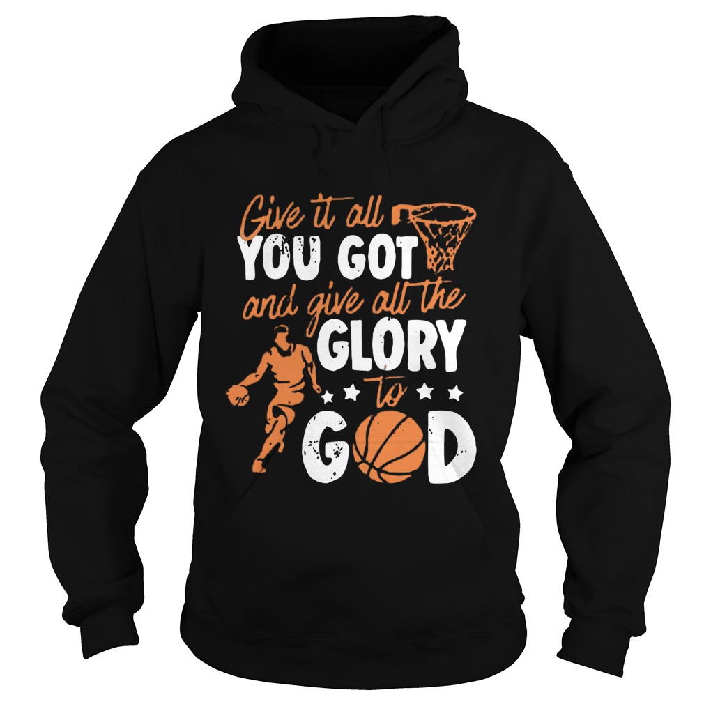 Give It All You Got And Give All The Glory To God Hoodie