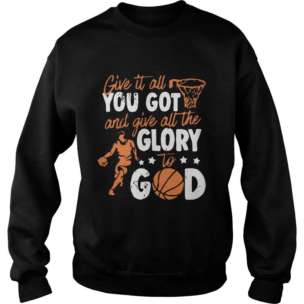 Give It All You Got And Give All The Glory To God Sweatshirt