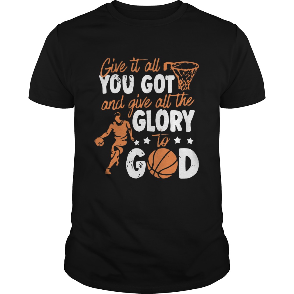 Give It All You Got And Give All The Glory To God shirt