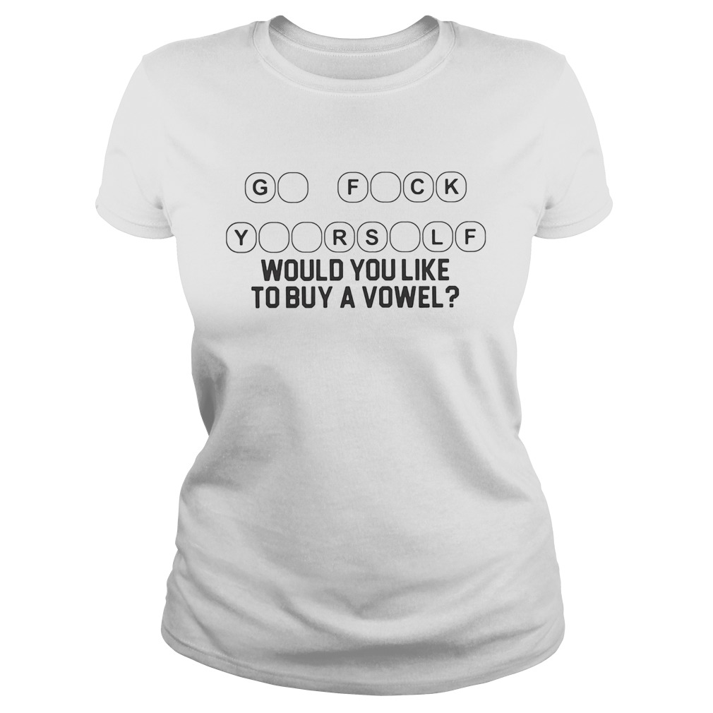 Go Fuck Yourself Would You Like To Buy A Vowel Classic Ladies