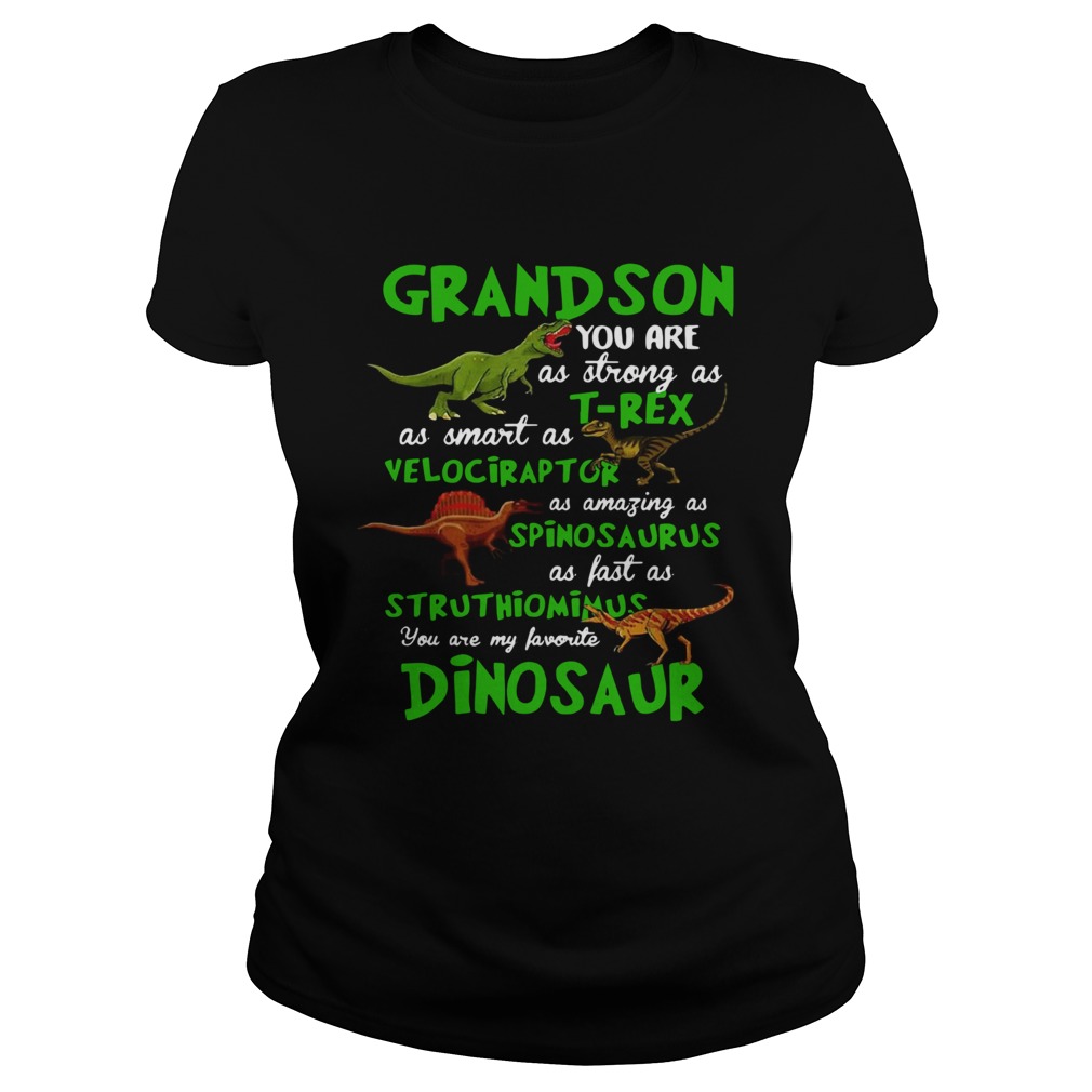 Grandson You Are As Strong As Trex As Smart As Velociraptor As Amazing As Spinosaurus Dinosaur shi Classic Ladies