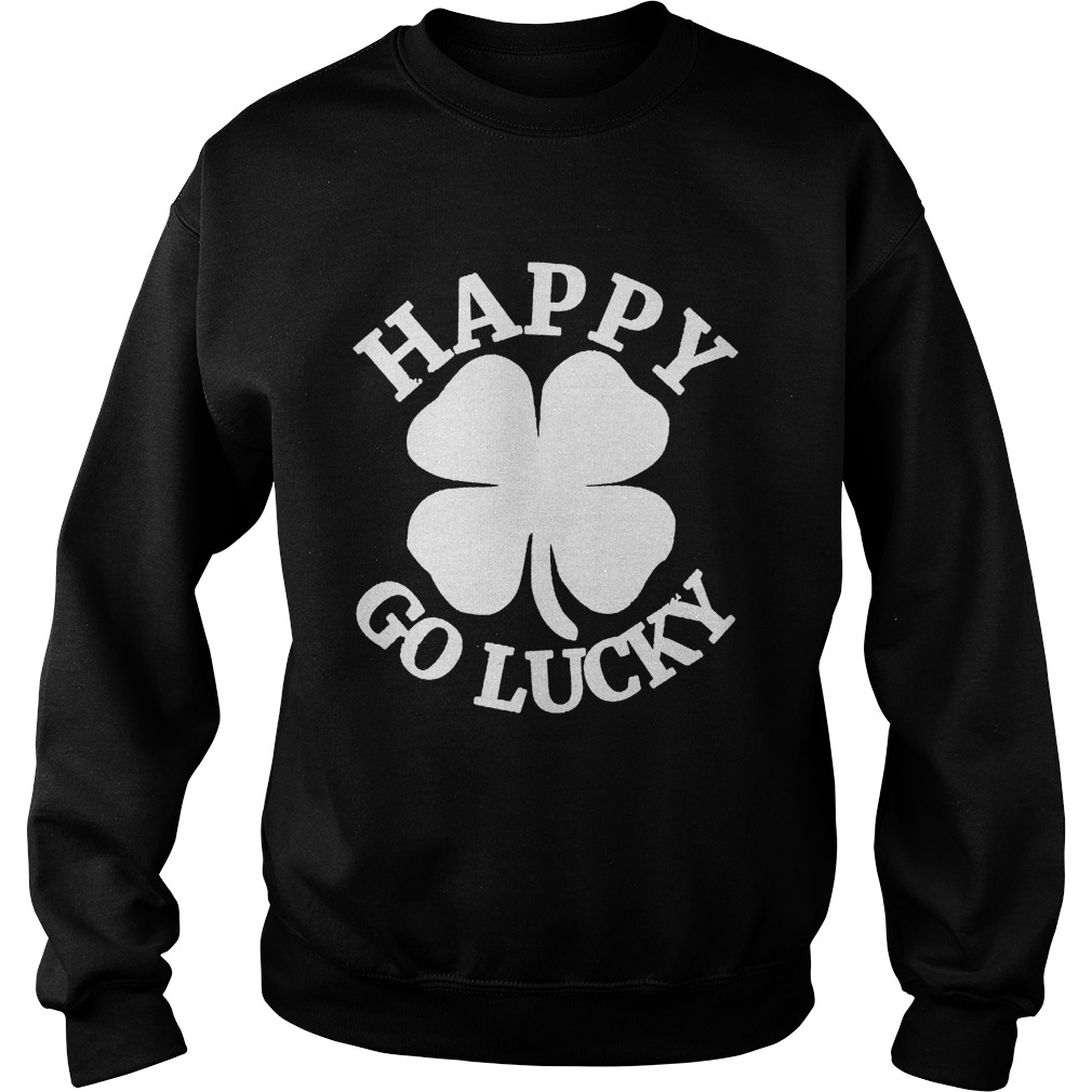 Great Happy Go Lucky St Patricks Day Sweatshirt