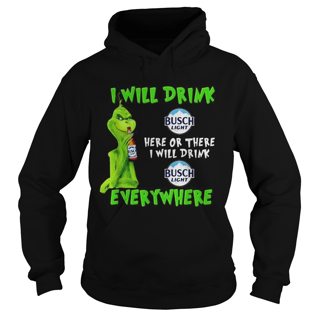 Grinch I will drink Busch Light here or there I will drink Busch Light everywhere Hoodie