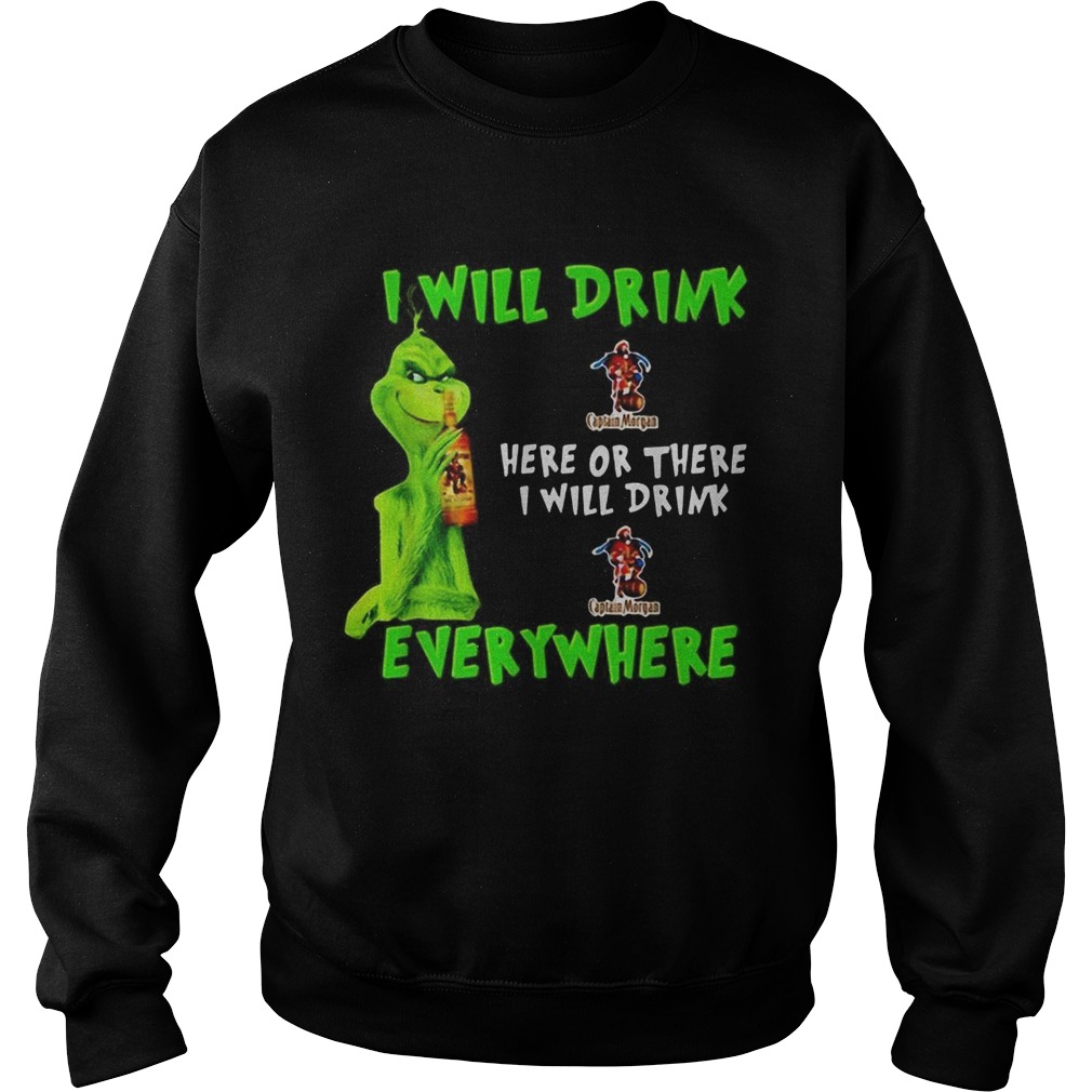 Grinch I will drink Captain Morgan here or there I will drink Captain Morgan everywhere Sweatshirt