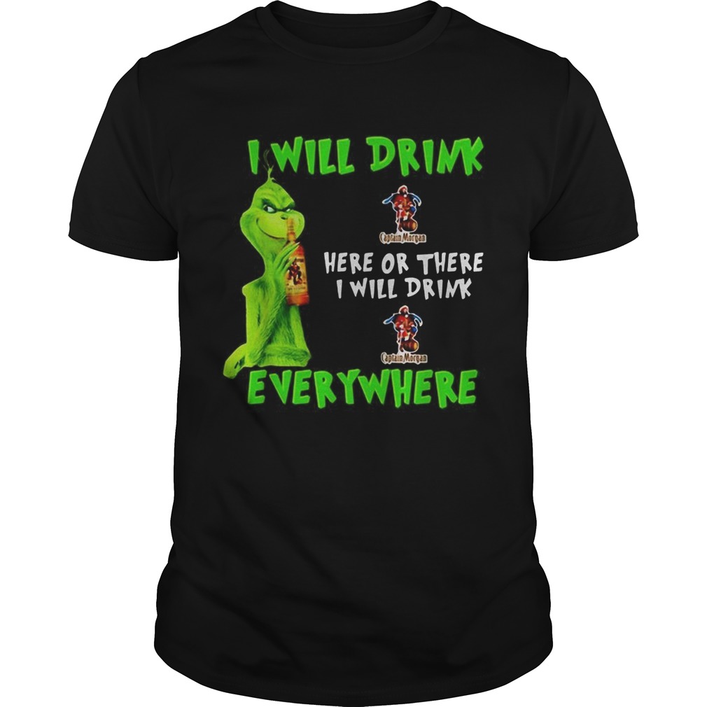 Grinch I Will Drink Captain Morgan Here Or There I Will Drink Captain Morgan Everywhere Shirt