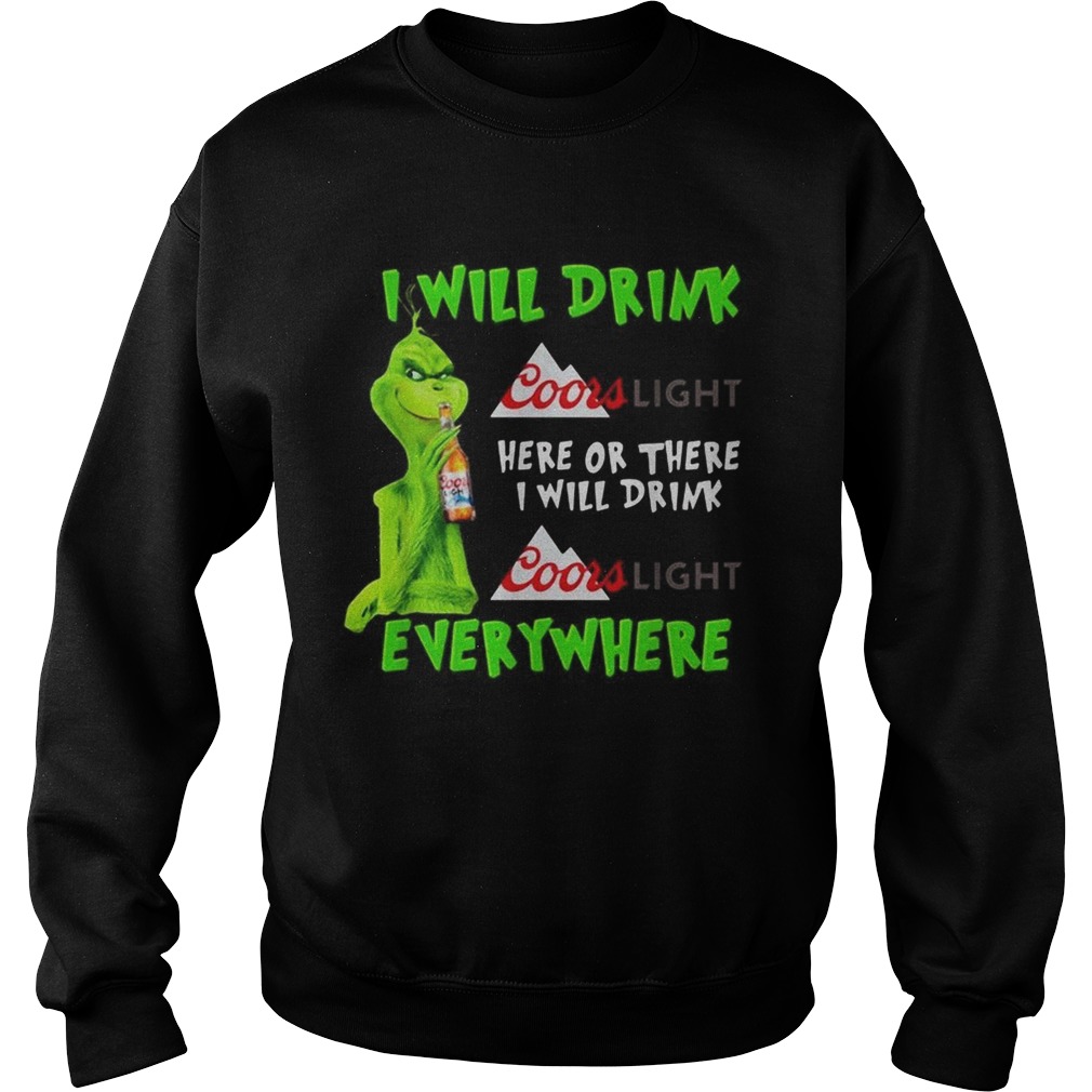 Grinch I will drink Coor Light here or there I will drink Coor Light everywhere Sweatshirt
