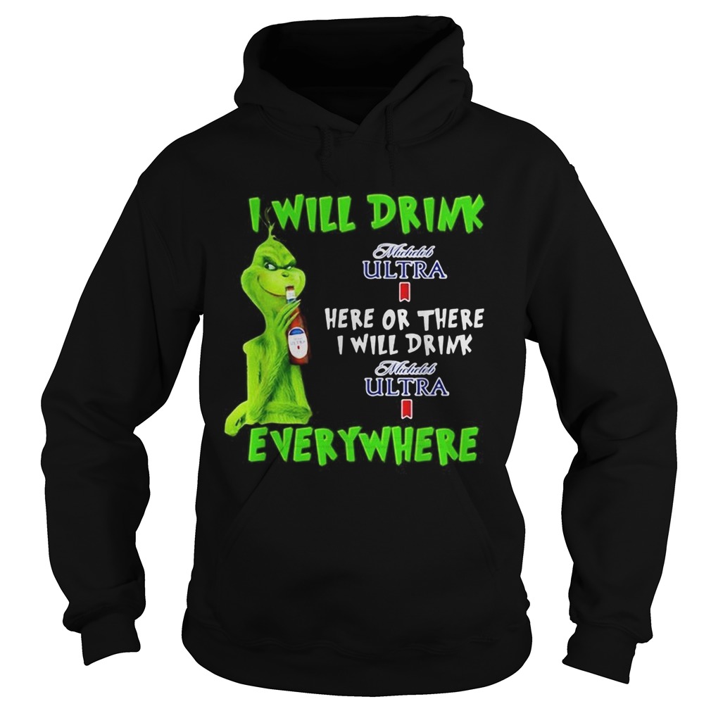 Grinch I will drink Michelob Ultra here or there I will drink Michelob Ultra everywhere Hoodie