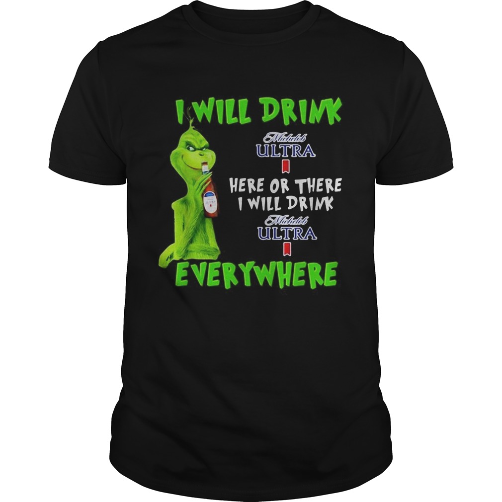 Grinch I will drink Michelob Ultra here or there I will drink Michelob Ultra everywhere shirt