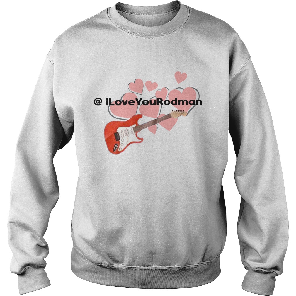Guitar iLoveYouRodman Sweatshirt