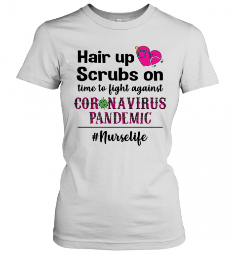 Hair Up Scrubs On Time To Light Against Coronavirus Pandemic Nurse Life T-Shirt Classic Women's T-shirt