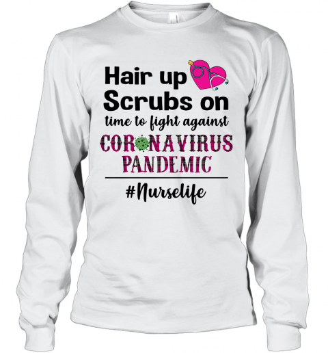 Hair Up Scrubs On Time To Light Against Coronavirus Pandemic Nurse Life T-Shirt Long Sleeved T-shirt 