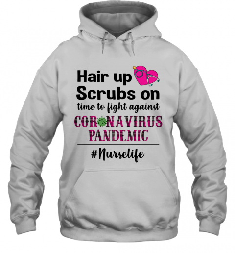 Hair Up Scrubs On Time To Light Against Coronavirus Pandemic Nurse Life T-Shirt Unisex Hoodie