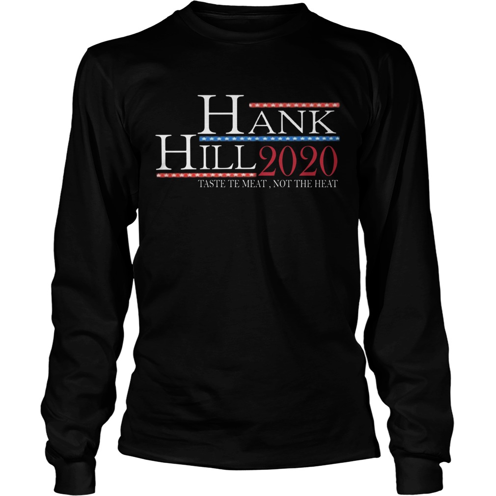 Hank Hill 2020 Taste The Meat Not The Heat Long Sleeve