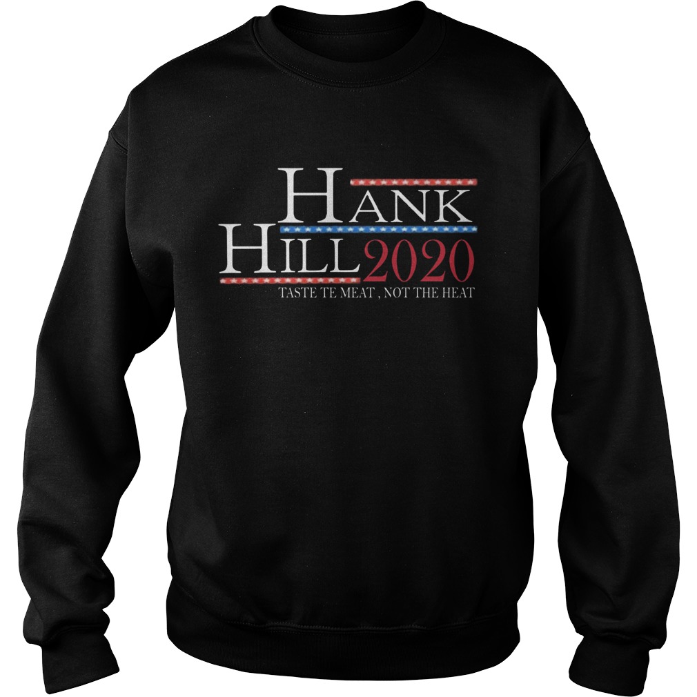 Hank Hill 2020 Taste The Meat Not The Heat Sweatshirt