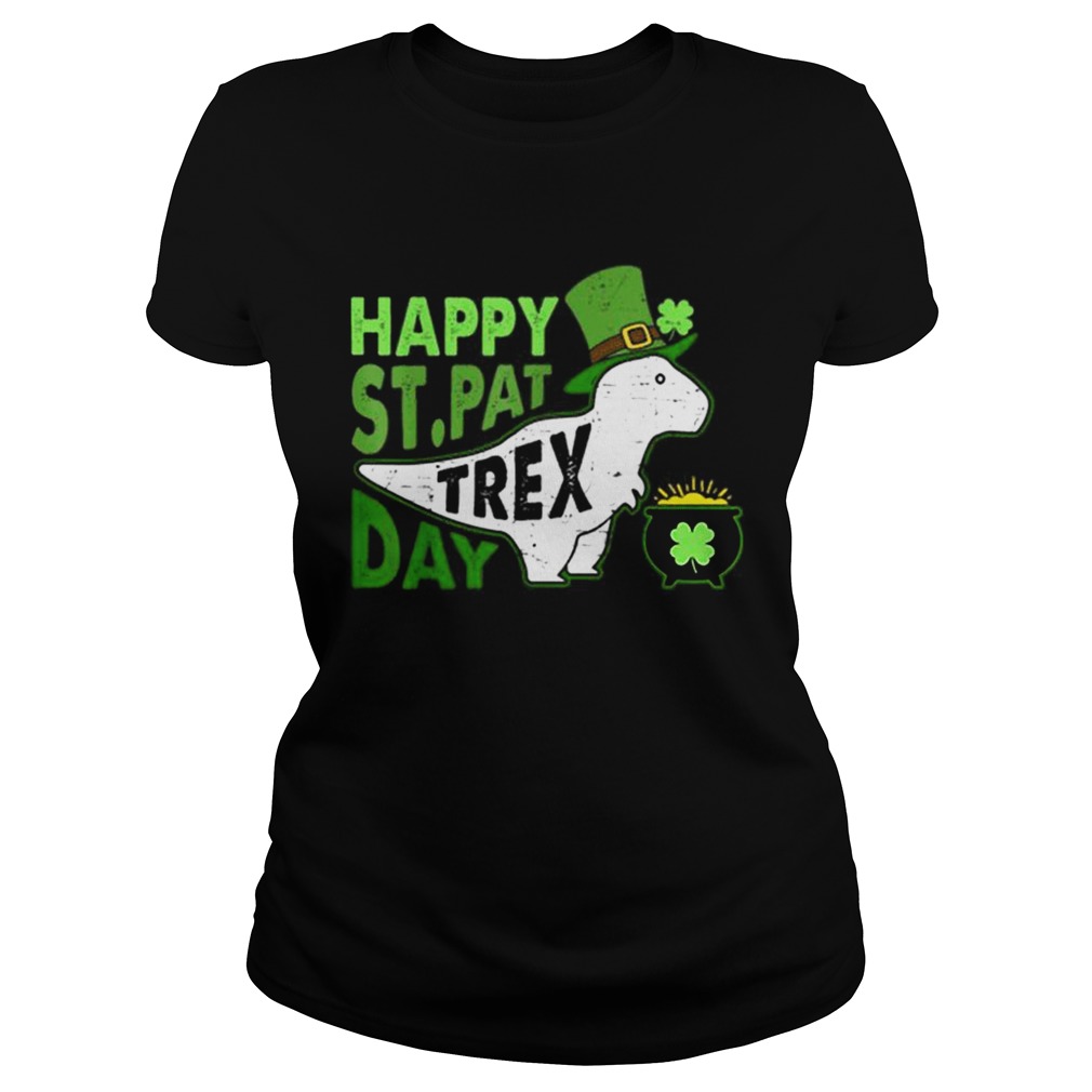 Happy St Pat Trex Day Dinosaur St Patricks Day Classic Ladies