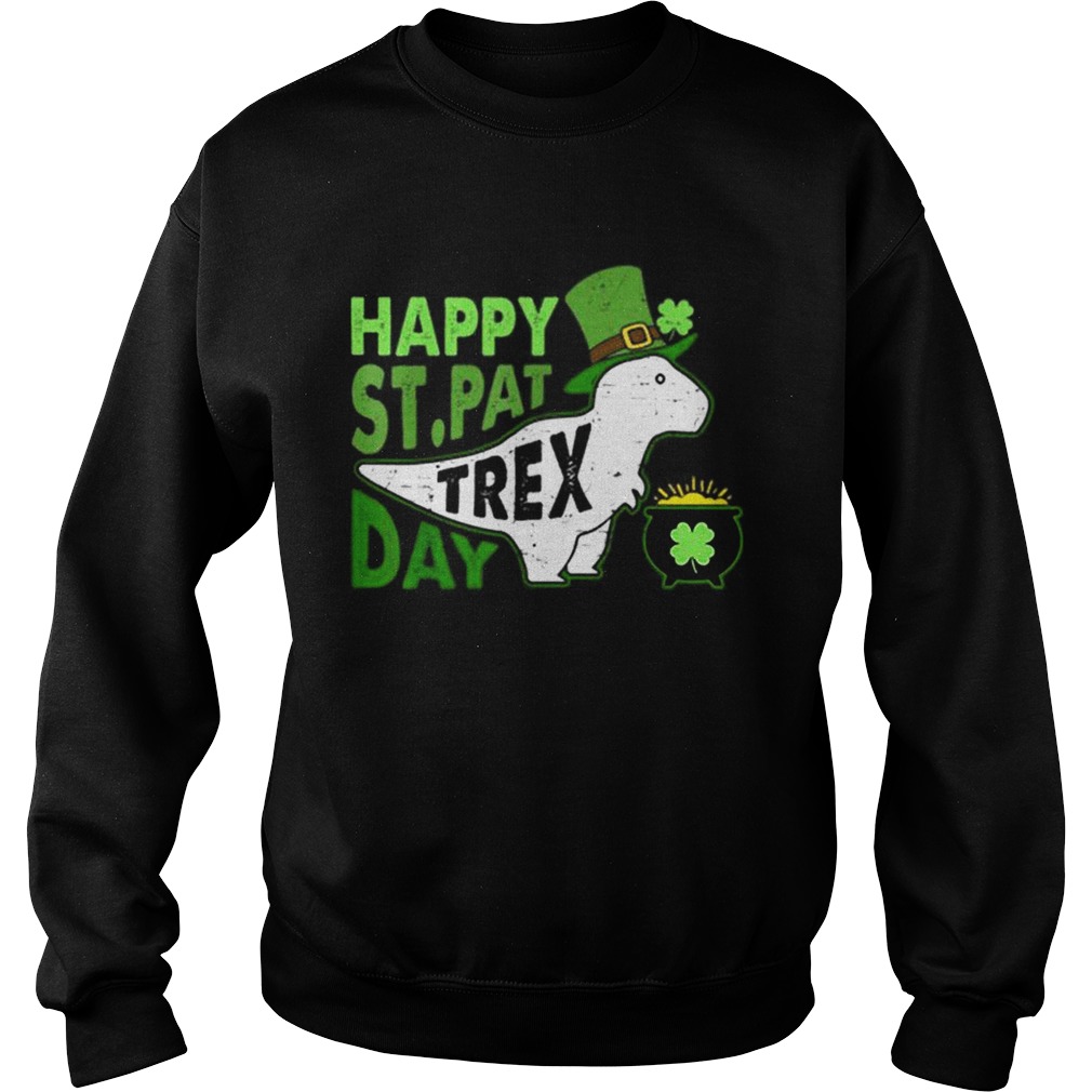 Happy St Pat Trex Day Dinosaur St Patricks Day Sweatshirt