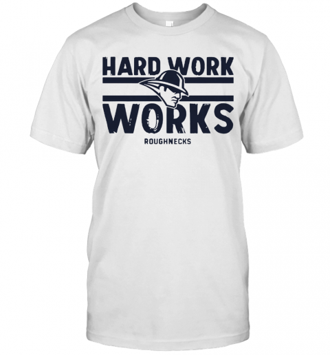 Hard Work Works Roughnecks T-Shirt