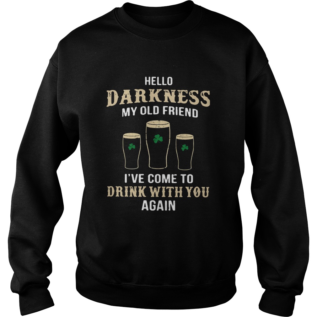 Hello Darkness My Old Friend Ive Come To Drink With You Again Irish Sweatshirt