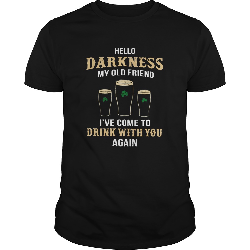Hello darkness my old friend Ive come to drink with you again shirt