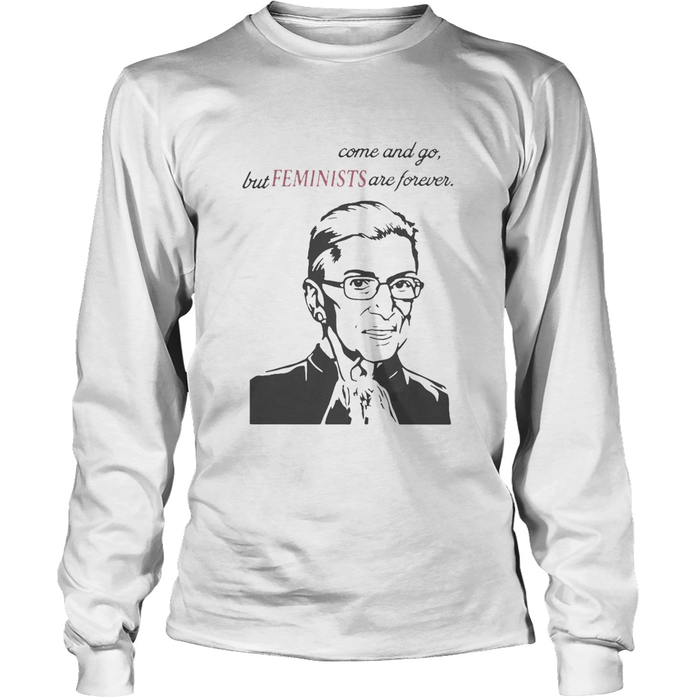 Heros come and go but Feminists are forever RUTH Long Sleeve