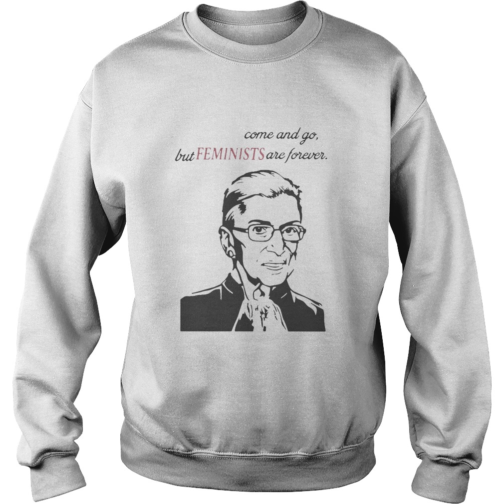 Heros come and go but Feminists are forever RUTH Sweatshirt