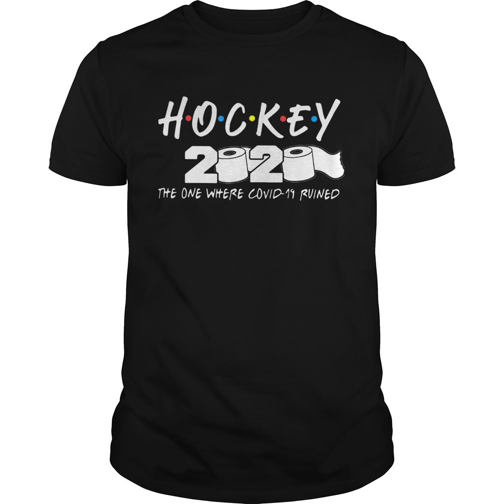 Hockey 2020 The One Where Covid19 Ruined shirt