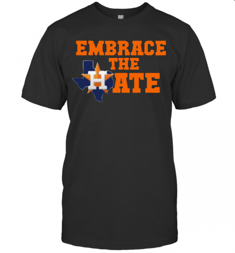 Houston Astros Embrace The Hate T-Shirt