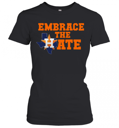 Houston Astros Embrace The Hate T-Shirt Classic Women's T-shirt