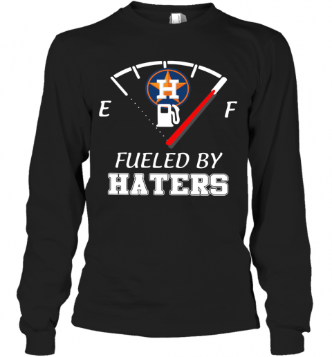 Houston Astros Fueled By Haters T-Shirt Long Sleeved T-shirt 