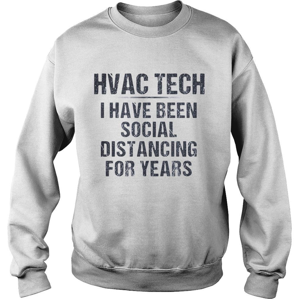 Hvac tech I have been social distancing for years Sweatshirt