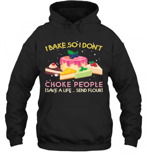 I Bake So I Don'T Choke People Save A Life Send Flour T-Shirt Unisex Hoodie