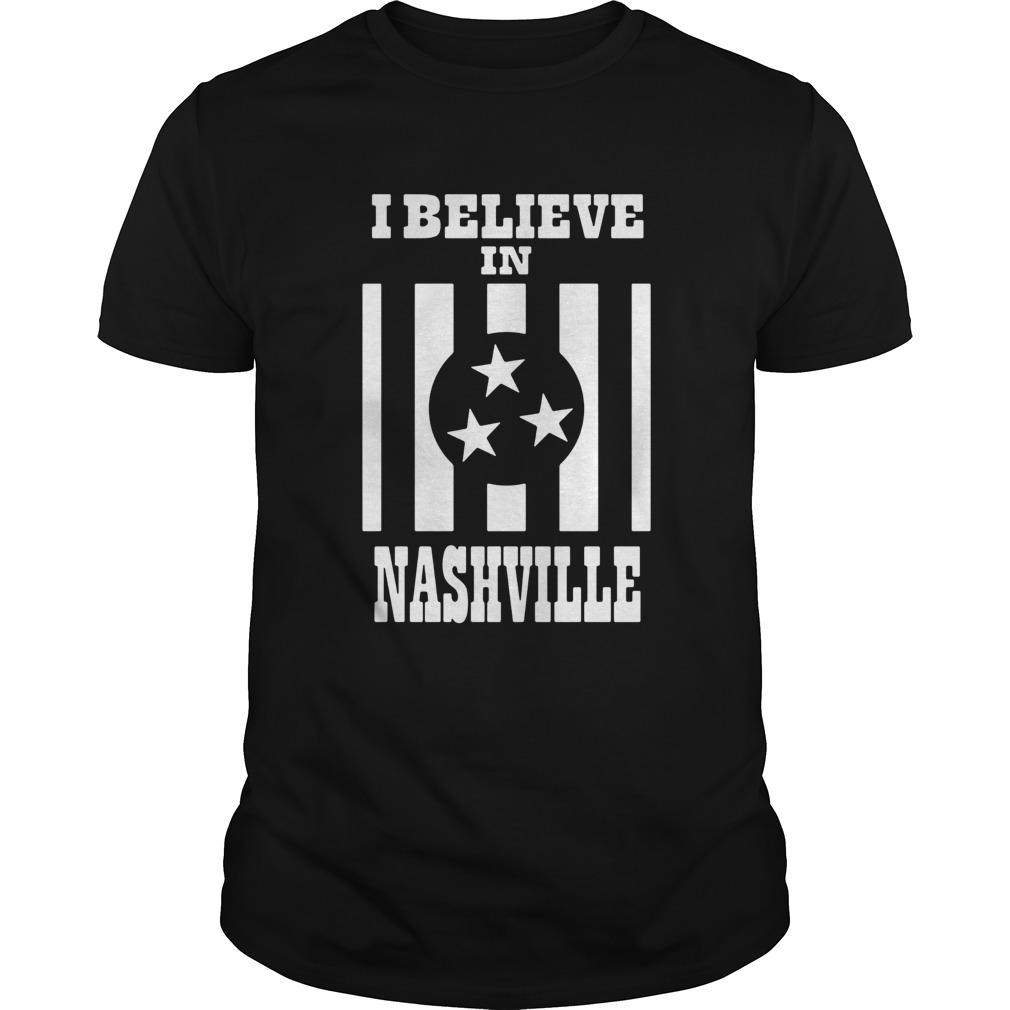 I Believe In Nashville shirt