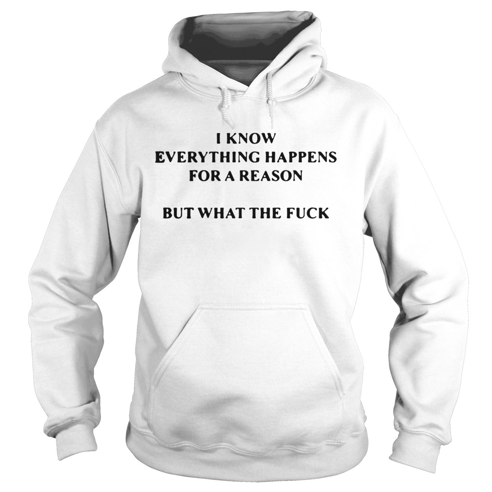 I Know Everything Happens For A Reason But What The Fuck 2020 Hoodie