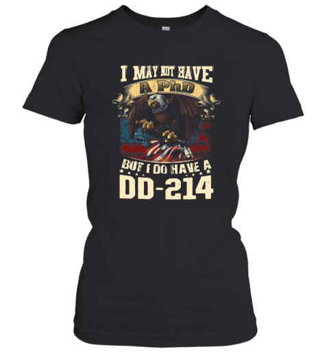 I May Not Have A Phd But I Do Have A DD – 214 T-Shirt Classic Women's T-shirt