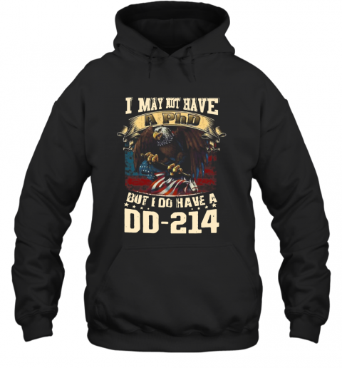 I May Not Have A Phd But I Do Have A DD – 214 T-Shirt Unisex Hoodie