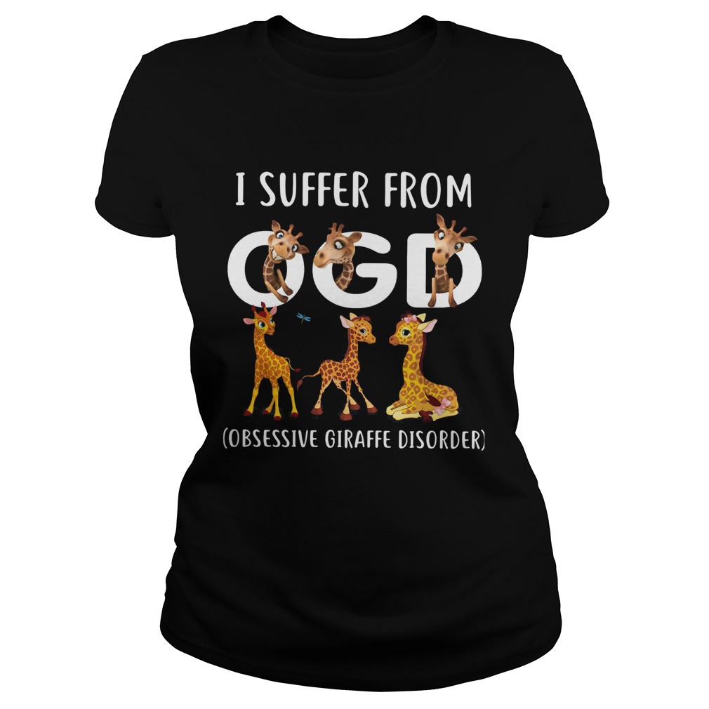 I Suffer From OGD Obsessive Giraffe Disorder Classic Ladies
