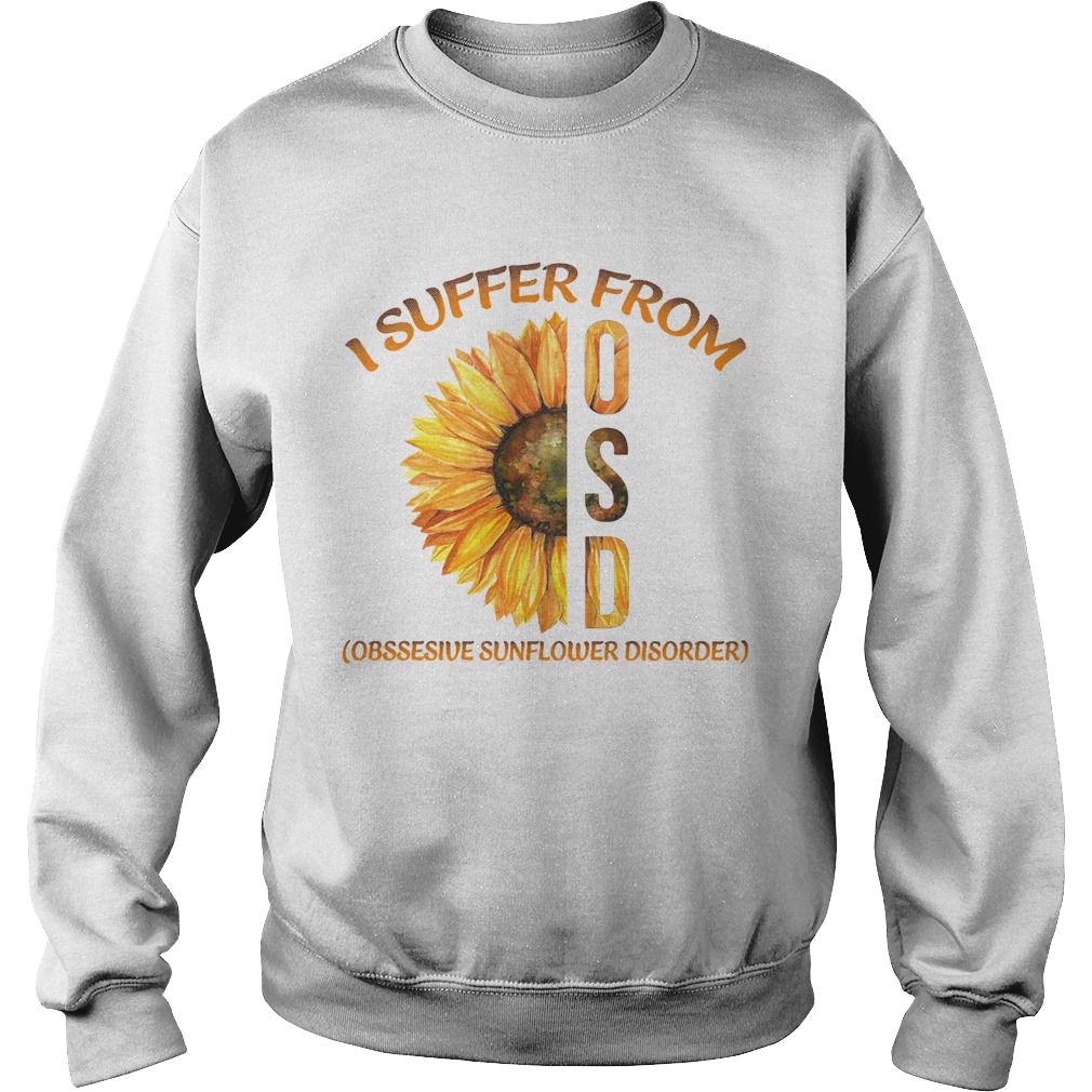 I Suffer From Osd Obssesive Sunflower Disorder Sweatshirt