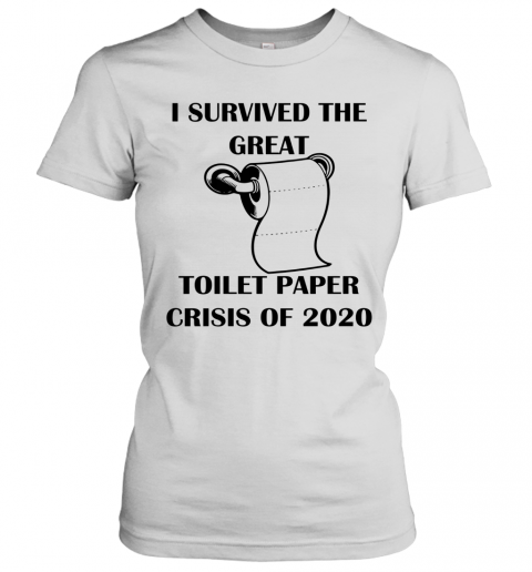 I Survived The Great Toilet Paper Crisis Of 2020 T-Shirt Classic Women's T-shirt